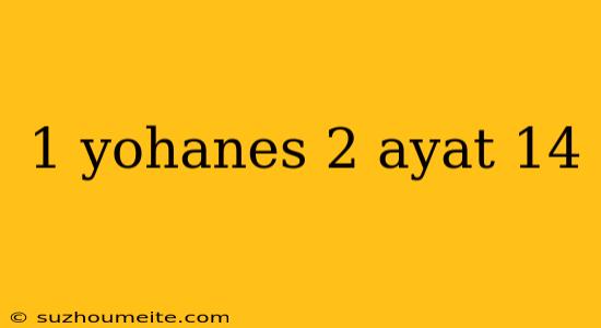 1 Yohanes 2 Ayat 14