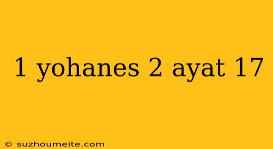 1 Yohanes 2 Ayat 17