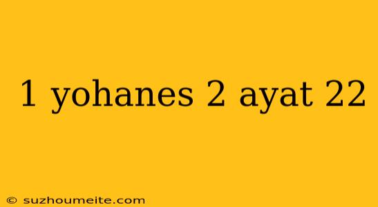 1 Yohanes 2 Ayat 22