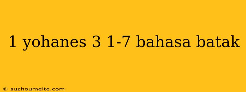 1 Yohanes 3 1-7 Bahasa Batak