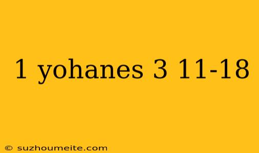 1 Yohanes 3 11-18