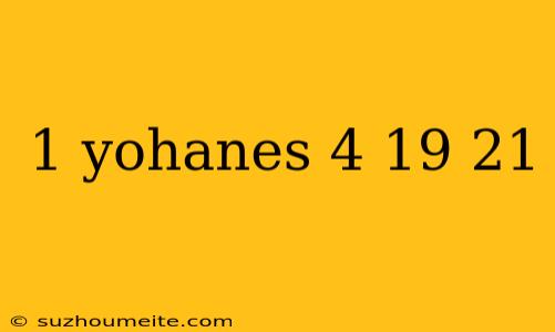 1 Yohanes 4 19 21