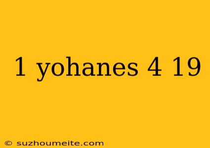 1 Yohanes 4 19