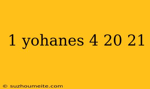 1 Yohanes 4 20 21