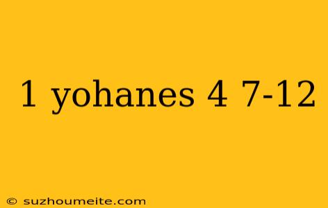 1 Yohanes 4 7-12