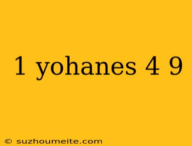 1 Yohanes 4 9