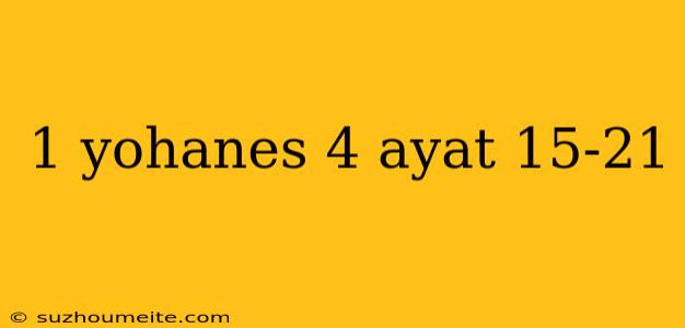 1 Yohanes 4 Ayat 15-21