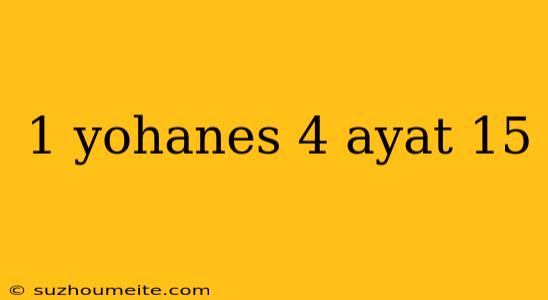 1 Yohanes 4 Ayat 15