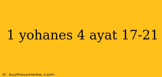 1 Yohanes 4 Ayat 17-21