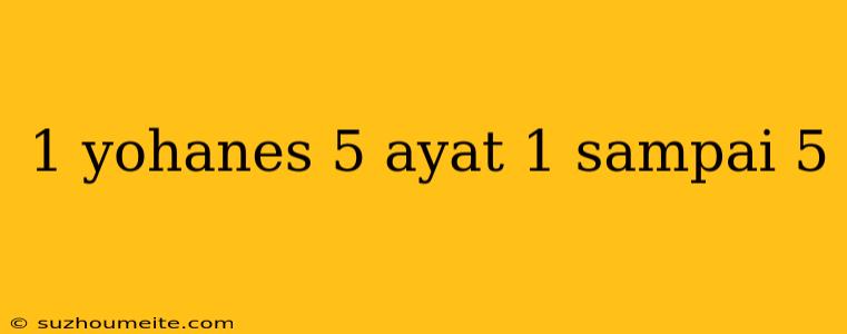 1 Yohanes 5 Ayat 1 Sampai 5