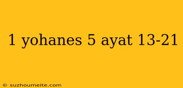 1 Yohanes 5 Ayat 13-21