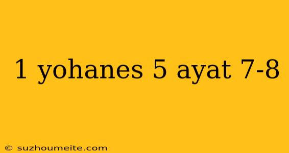 1 Yohanes 5 Ayat 7-8