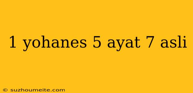 1 Yohanes 5 Ayat 7 Asli