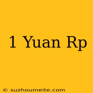 1 Yuan = Rp