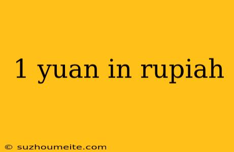 1 Yuan In Rupiah