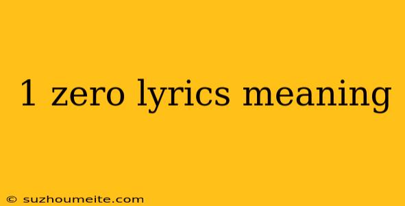 1 Zero Lyrics Meaning