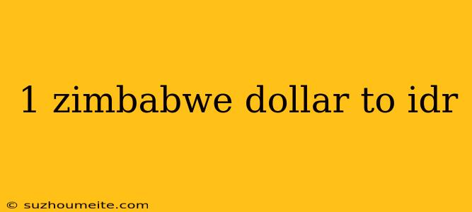 1 Zimbabwe Dollar To Idr