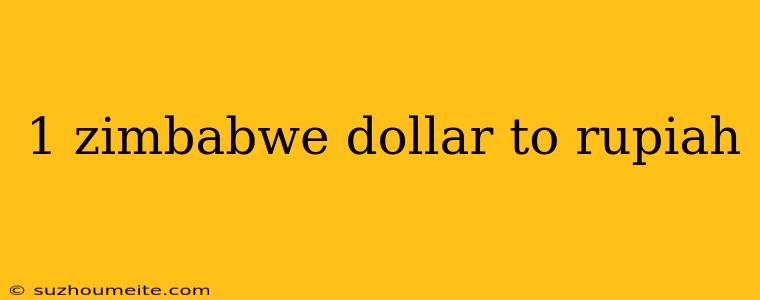 1 Zimbabwe Dollar To Rupiah