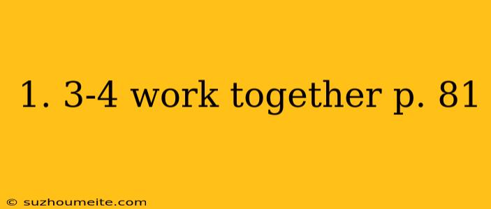 1. 3-4 Work Together P. 81