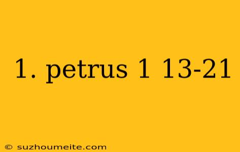 1. Petrus 1 13-21