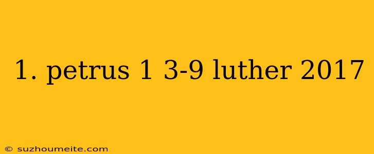 1. Petrus 1 3-9 Luther 2017