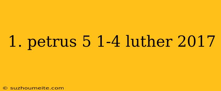 1. Petrus 5 1-4 Luther 2017