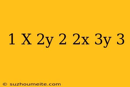 1. X + 2y = 2 2x + 3y = 3