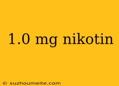 1.0 Mg Nikotin