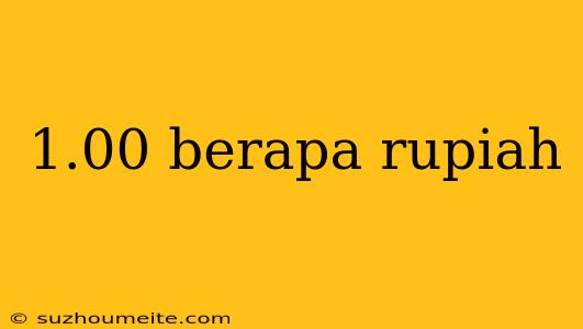 1.00 Berapa Rupiah