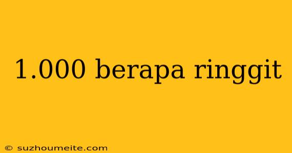 1.000 Berapa Ringgit