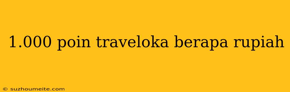 1.000 Poin Traveloka Berapa Rupiah