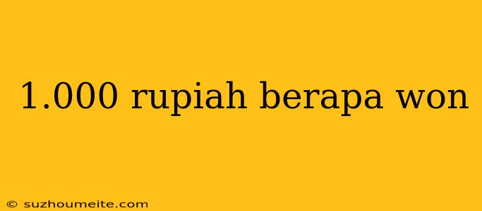 1.000 Rupiah Berapa Won