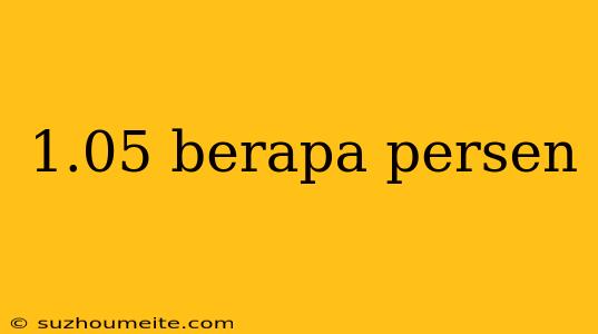 1.05 Berapa Persen