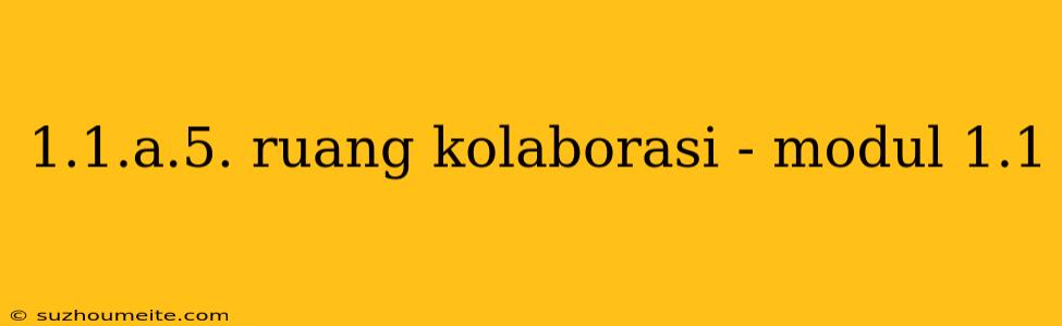 1.1.a.5. Ruang Kolaborasi - Modul 1.1