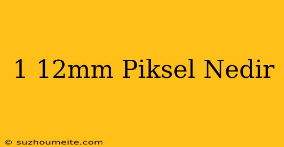 1.12μm Piksel Nedir