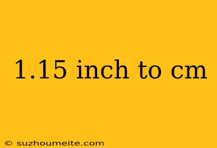 1.15 Inch To Cm