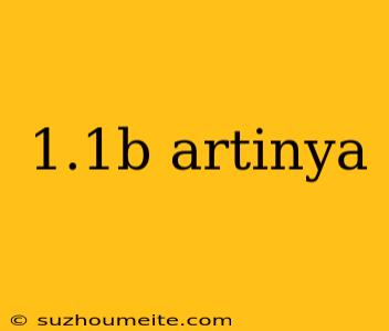 1.1b Artinya