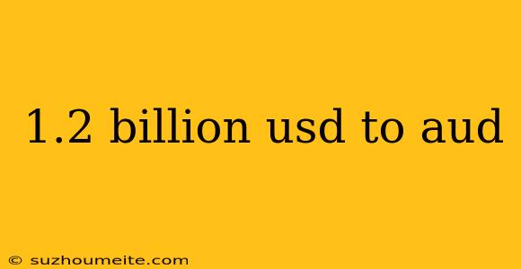 1.2 Billion Usd To Aud