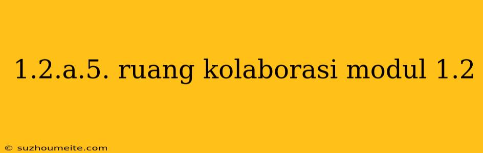 1.2.a.5. Ruang Kolaborasi Modul 1.2