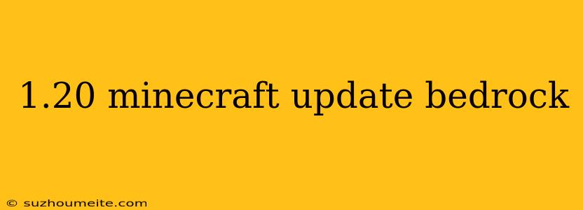 1.20 Minecraft Update Bedrock