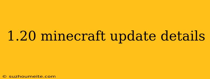 1.20 Minecraft Update Details