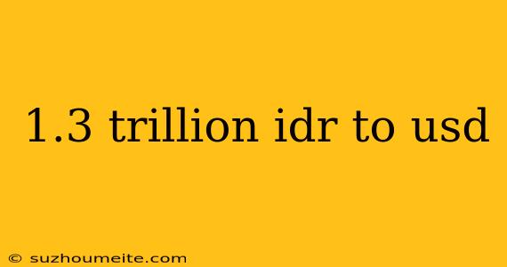 1.3 Trillion Idr To Usd