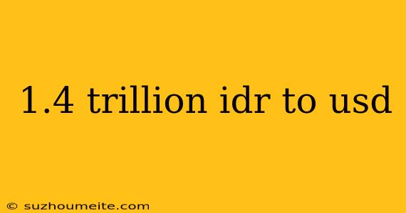 1.4 Trillion Idr To Usd