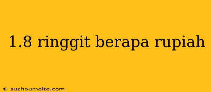 1.8 Ringgit Berapa Rupiah