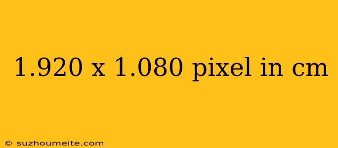 1.920 X 1.080 Pixel In Cm