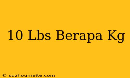 10+lbs+berapa+kg