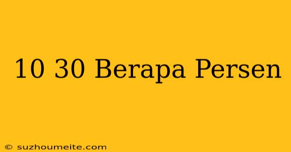 10/30 Berapa Persen