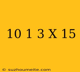 10=1/3(x-15)