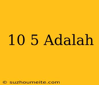 10^-5 Adalah