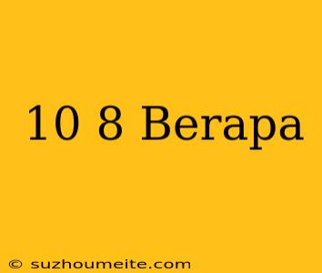 10^-8 Berapa